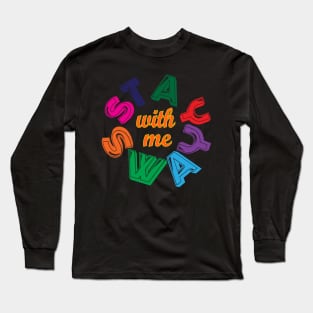 Stay with me, Sway with me. Love Long Sleeve T-Shirt